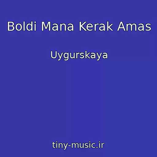 کاور آهنگ Boldi Mana Kerak Amas از Uygurskaya
