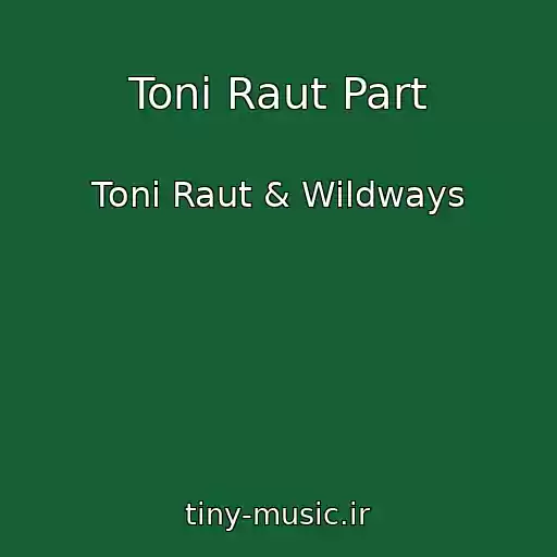 کاور آهنگ Toni Raut Part از Toni Raut & Wildways