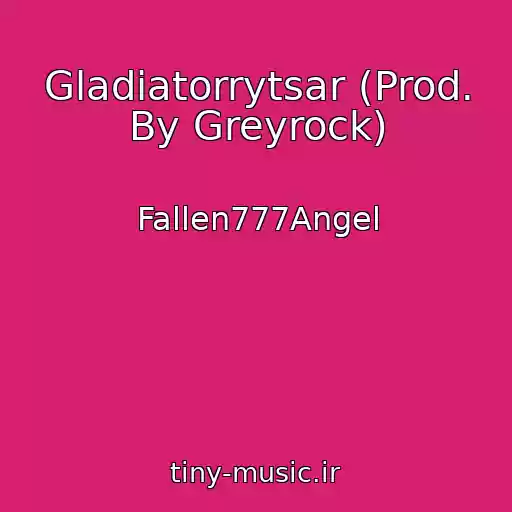 کاور آهنگ Gladiatorrytsar (Prod. By Greyrock) از Fallen777Angel