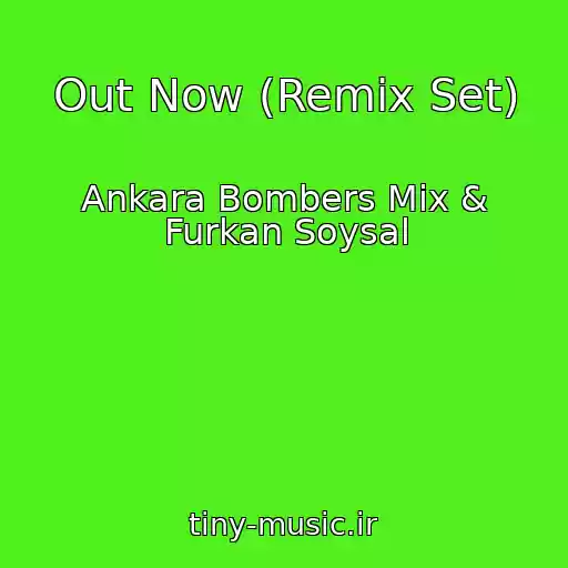 کاور آهنگ Out Now (Remix Set) از Ankara Bombers Mix & Furkan Soysal