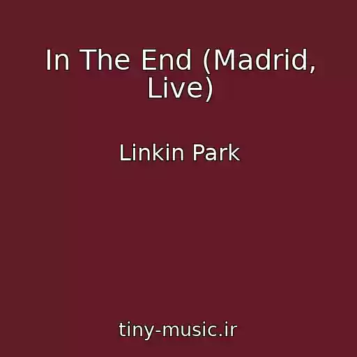 کاور آهنگ In The End (Madrid, Live) از Linkin Park