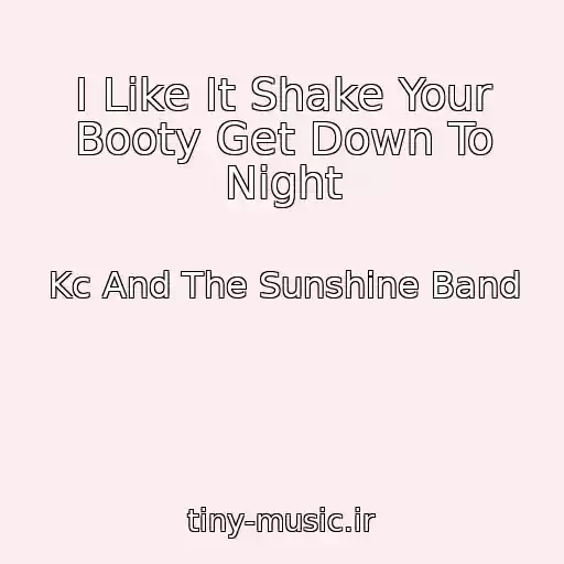 کاور آهنگ I Like It Shake Your Booty Get Down To Night از Kc And The Sunshine Band
