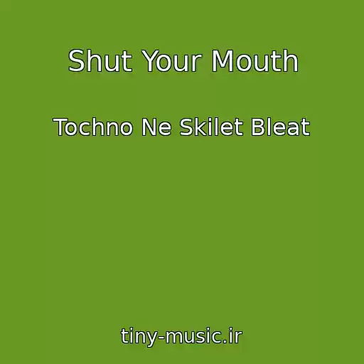 کاور آهنگ Shut Your Mouth از Tochno Ne Skilet Bleat