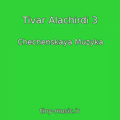 کاور آهنگ Tivar Alachirdi 3 از Chechenskaya Muzyka