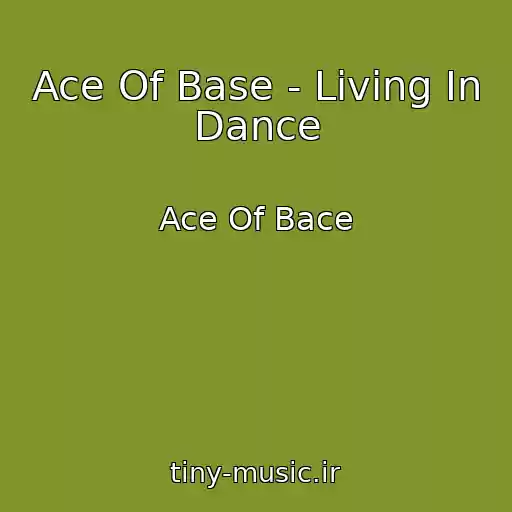کاور آهنگ Ace Of Base - Living In Dance از Ace Of Bace