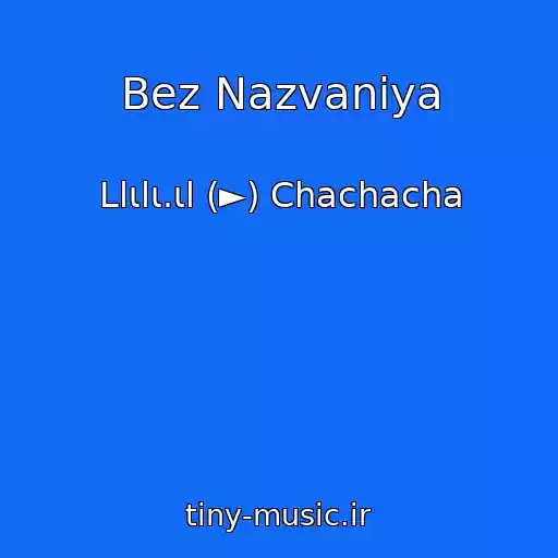 کاور آهنگ Bez Nazvaniya از Llιlι.ιl (►) Chachacha
