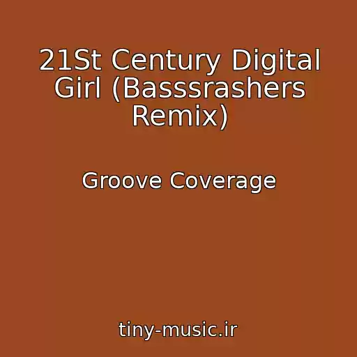 کاور آهنگ 21St Century Digital Girl (Basssrashers Remix) از Groove Coverage