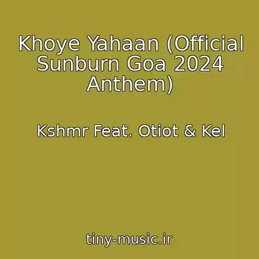 کاور آهنگ Khoye Yahaan (Official Sunburn Goa 2024 Anthem) از Kshmr Feat. Otiot & Kel