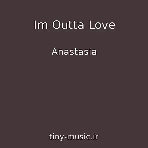 کاور آهنگ Im Outta Love از Anastasia
