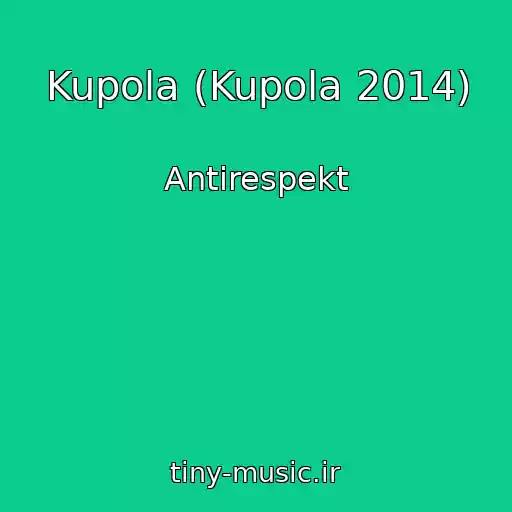 کاور آهنگ Kupola (Kupola 2014) از Antirespekt