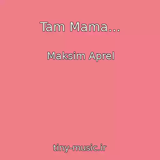 کاور آهنگ Tam Mama… از Maksim Aprel