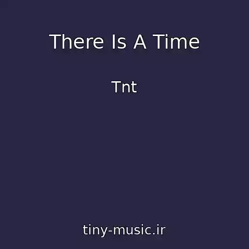 کاور آهنگ There Is A Time از Tnt