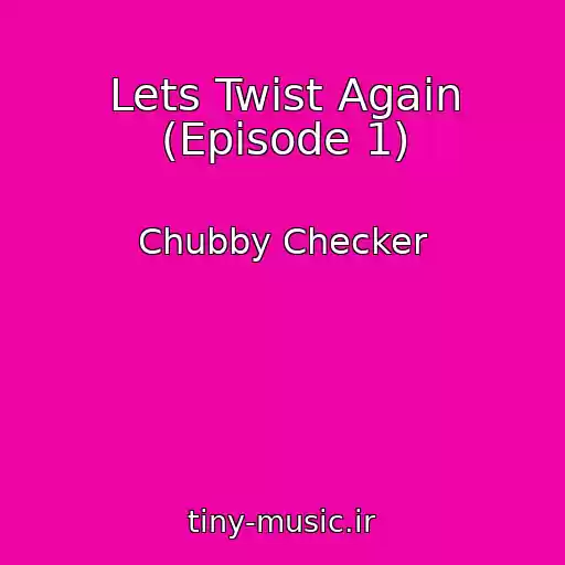 کاور آهنگ Lets Twist Again (Episode 1) از Chubby Checker