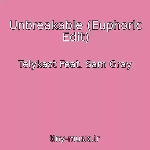 کاور آهنگ Unbreakable (Euphoric Edit) از Telykast Feat. Sam Gray