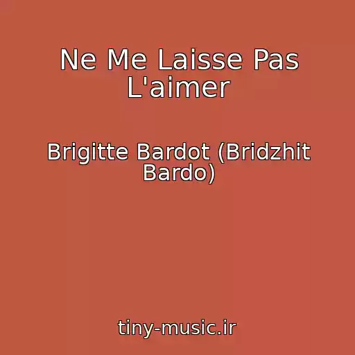 کاور آهنگ Ne Me Laisse Pas L'aimer از Brigitte Bardot (Bridzhit Bardo)