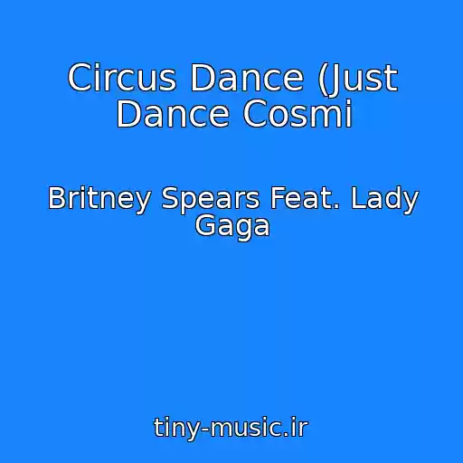 کاور آهنگ Circus Dance (Just Dance Cosmi از Britney Spears Feat. Lady Gaga