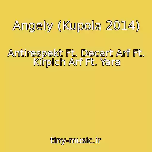 کاور آهنگ Angely (Kupola 2014) از Antirespekt Ft. Decart Arf Ft. Kirpich Arf Ft. Yara