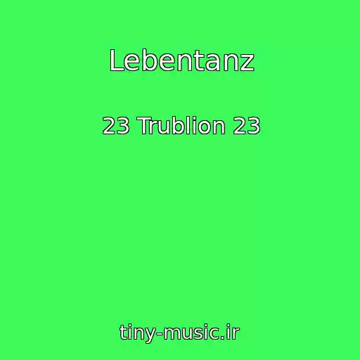 کاور آهنگ Lebentanz از 23 Trublion 23