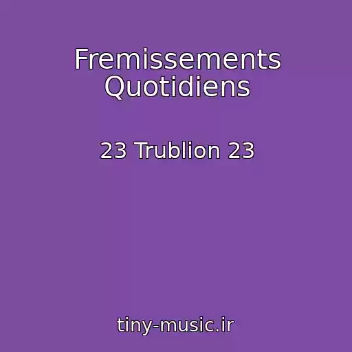 کاور آهنگ Fremissements Quotidiens از 23 Trublion 23