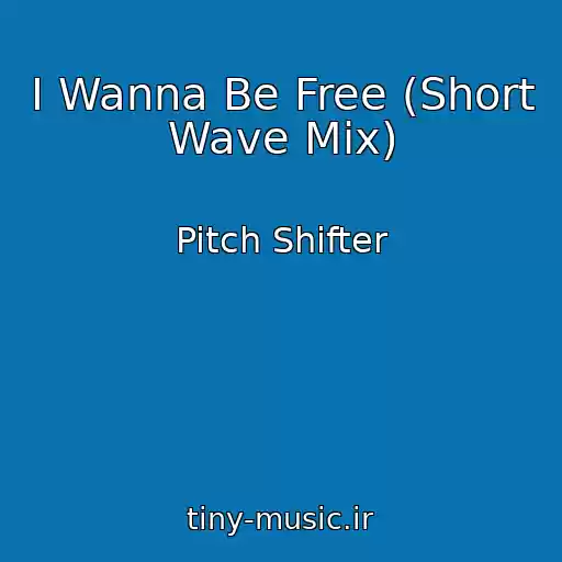 کاور آهنگ I Wanna Be Free (Short Wave Mix) از Pitch Shifter