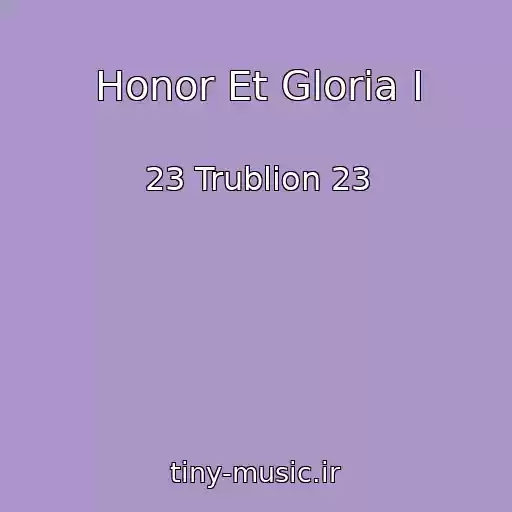 کاور آهنگ Honor Et Gloria I از 23 Trublion 23