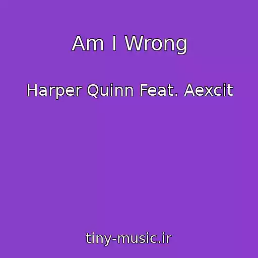 کاور آهنگ Am I Wrong از Harper Quinn Feat. Aexcit