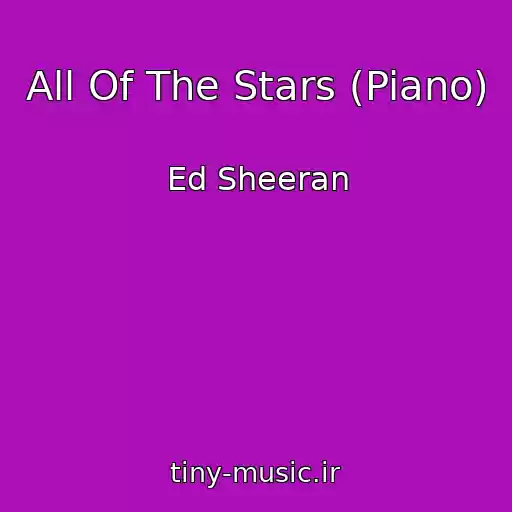 کاور آهنگ All Of The Stars (Piano) از Ed Sheeran