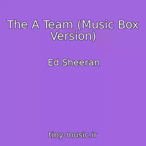 کاور آهنگ The A Team (Music Box Version) از Ed Sheeran