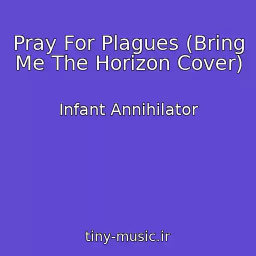 کاور آهنگ Pray For Plagues (Bring Me The Horizon Cover) از Infant Annihilator