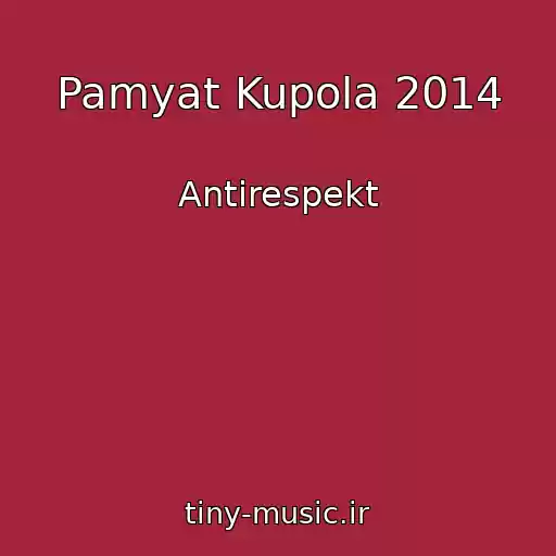 کاور آهنگ Pamyat Kupola 2014 از Antirespekt