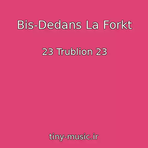 کاور آهنگ Bis-Dedans La Forkt از 23 Trublion 23