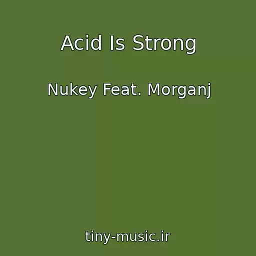 کاور آهنگ Acid Is Strong از Nukey Feat. Morganj