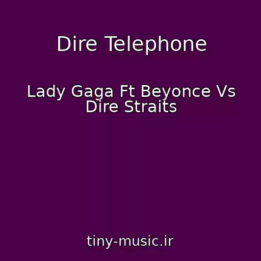 کاور آهنگ Dire Telephone از Lady Gaga Ft Beyonce Vs Dire Straits