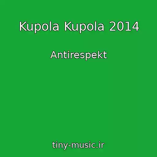 کاور آهنگ Kupola Kupola 2014 از Antirespekt