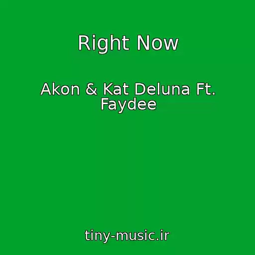کاور آهنگ Right Now از Akon & Kat Deluna Ft. Faydee