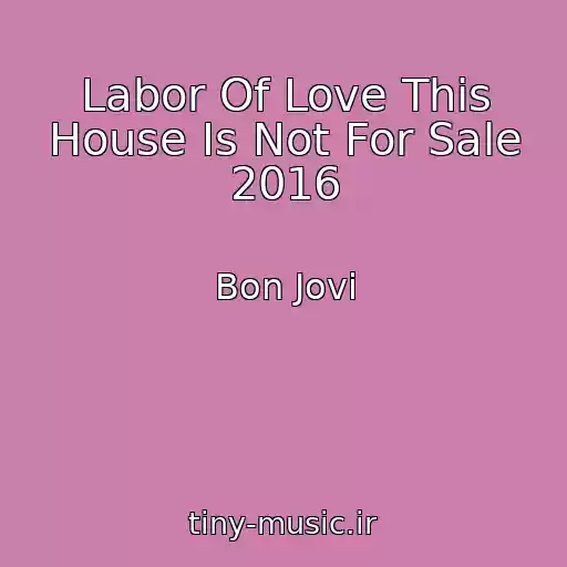 کاور آهنگ Labor Of Love This House Is Not For Sale 2016 از Bon Jovi