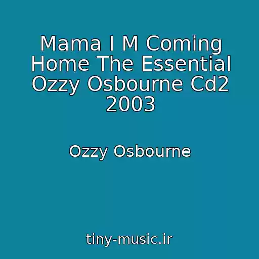 کاور آهنگ Mama I M Coming Home The Essential Ozzy Osbourne Cd2 2003 از Ozzy Osbourne