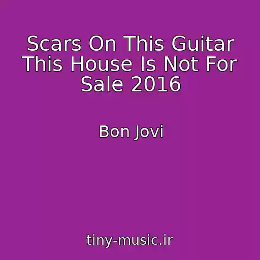 کاور آهنگ Scars On This Guitar This House Is Not For Sale 2016 از Bon Jovi