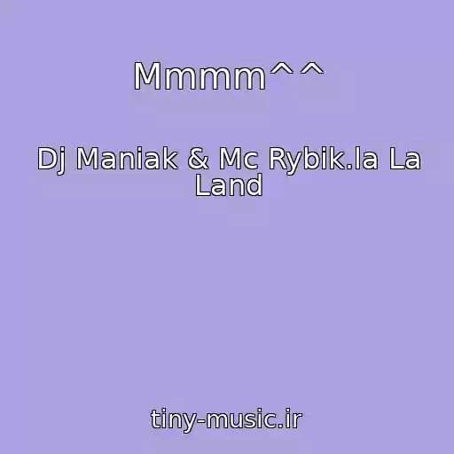 کاور آهنگ Mmmm^^ از Dj Maniak & Mc Rybik.la La Land