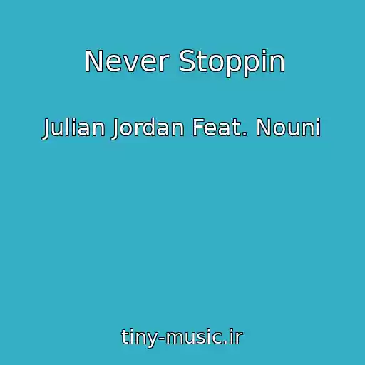 کاور آهنگ Never Stoppin از Julian Jordan Feat. Nouni