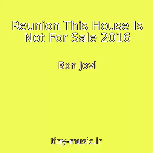 کاور آهنگ Reunion This House Is Not For Sale 2016 از Bon Jovi
