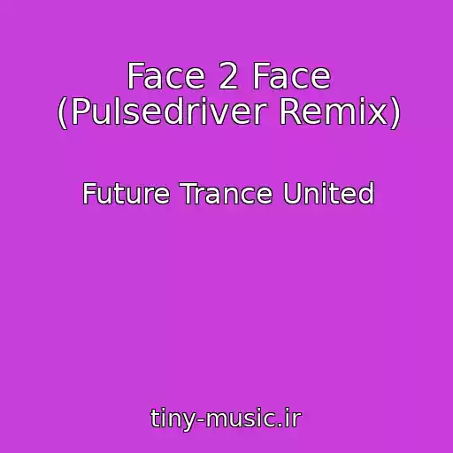 کاور آهنگ Face 2 Face (Pulsedriver Remix) از Future Trance United