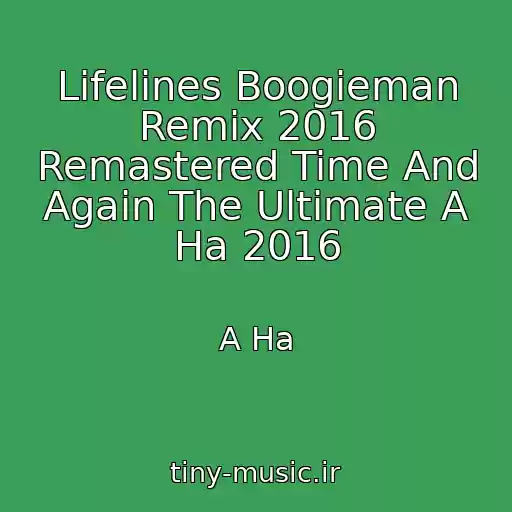 کاور آهنگ Lifelines Boogieman Remix 2016 Remastered Time And Again The Ultimate A Ha 2016 از A Ha