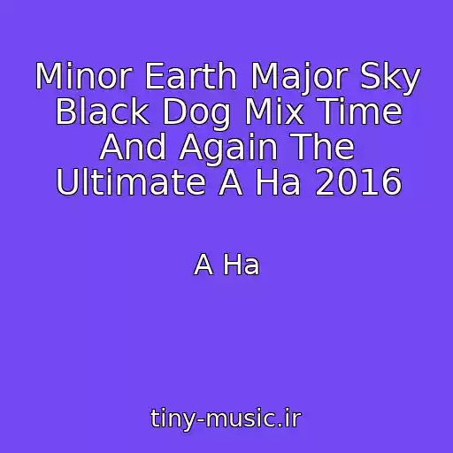کاور آهنگ Minor Earth Major Sky Black Dog Mix Time And Again The Ultimate A Ha 2016 از A Ha