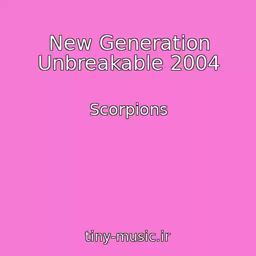 کاور آهنگ New Generation Unbreakable 2004 از Scorpions