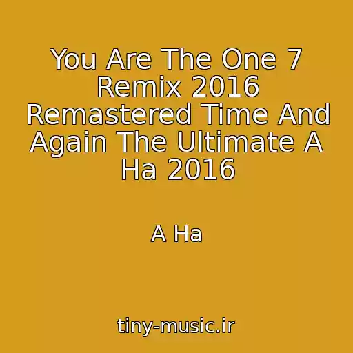 کاور آهنگ You Are The One 7 Remix 2016 Remastered Time And Again The Ultimate A Ha 2016 از A Ha