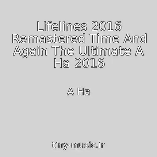 کاور آهنگ Lifelines 2016 Remastered Time And Again The Ultimate A Ha 2016 از A Ha