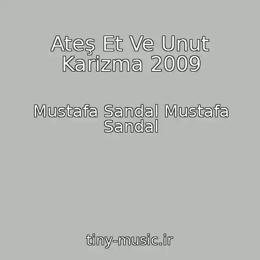 کاور آهنگ Ateş Et Ve Unut Karizma 2009 از Mustafa Sandal Mustafa Sandal