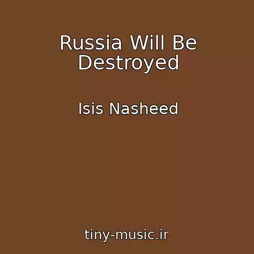 کاور آهنگ Russia Will Be Destroyed از Isis Nasheed