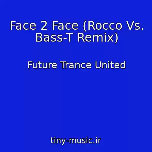 کاور آهنگ Face 2 Face (Rocco Vs. Bass-T Remix) از Future Trance United
